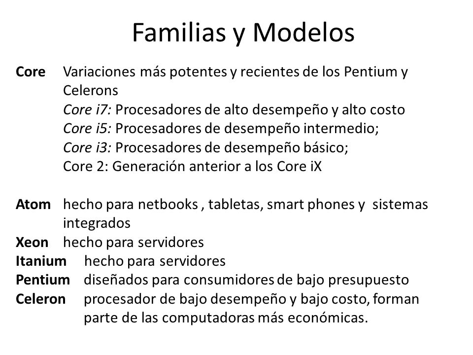 Familias y Modelos Core Variaciones más potentes y recientes de los Pentium y. Celerons.
