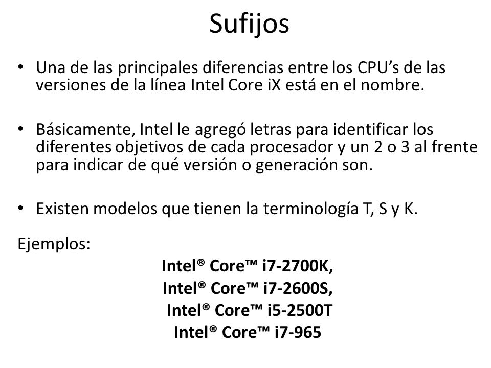 Sufijos Una de las principales diferencias entre los CPU’s de las versiones de la línea Intel Core iX está en el nombre.