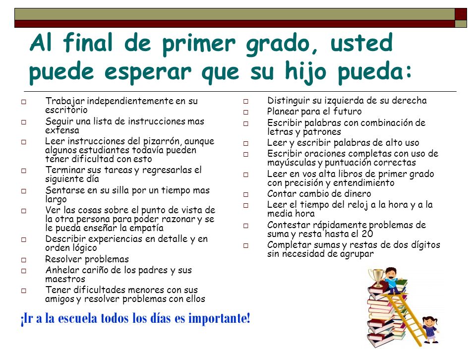 Al final de primer grado, usted puede esperar que su hijo pueda: