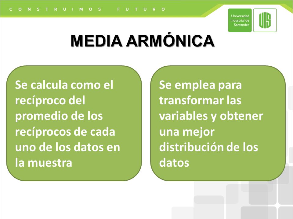 MEDIA ARMÓNICA Se calcula como el recíproco del promedio de los recíprocos de cada uno de los datos en la muestra.
