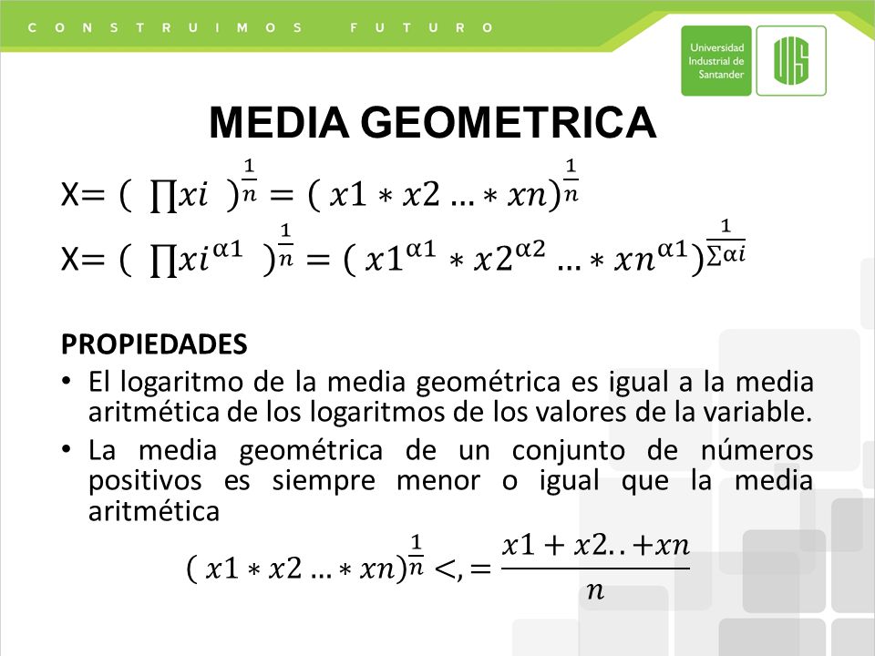 MEDIA GEOMETRICA X= ∏𝑥𝑖 1 𝑛 = 𝑥1∗𝑥2…∗𝑥𝑛 1 𝑛