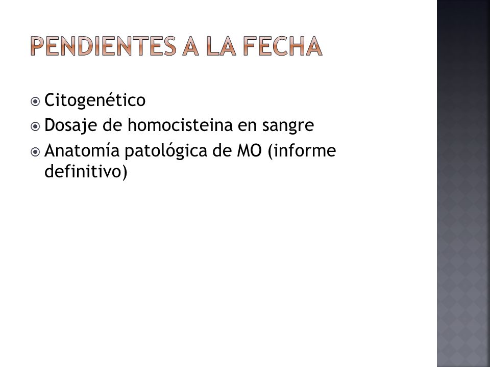 PENDIENTES A LA FECHA Citogenético Dosaje de homocisteina en sangre