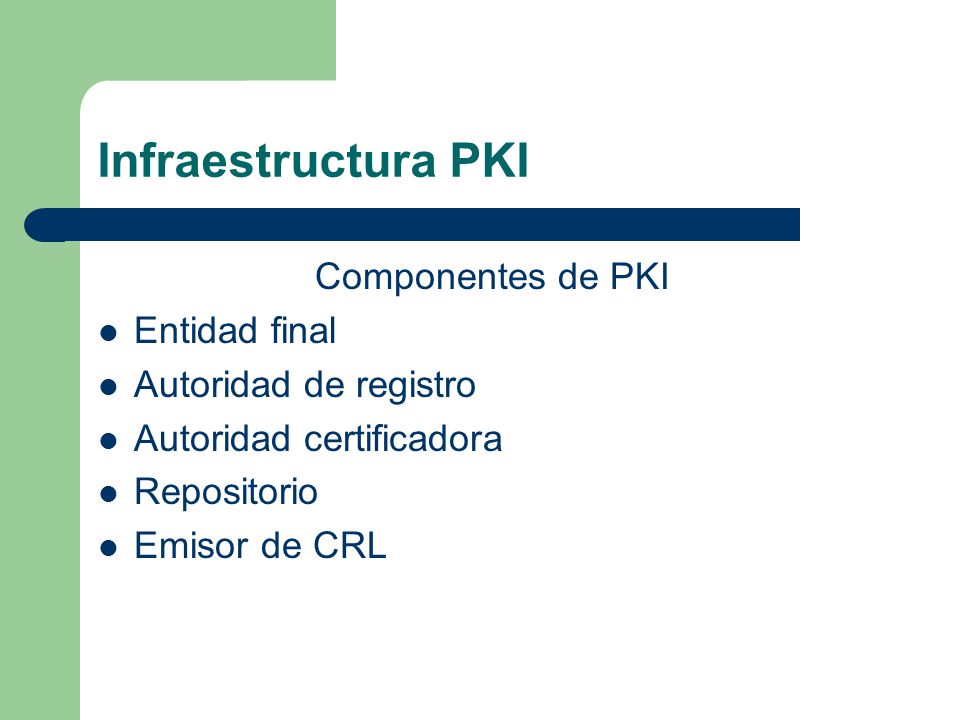 Infraestructura PKI Componentes de PKI Entidad final