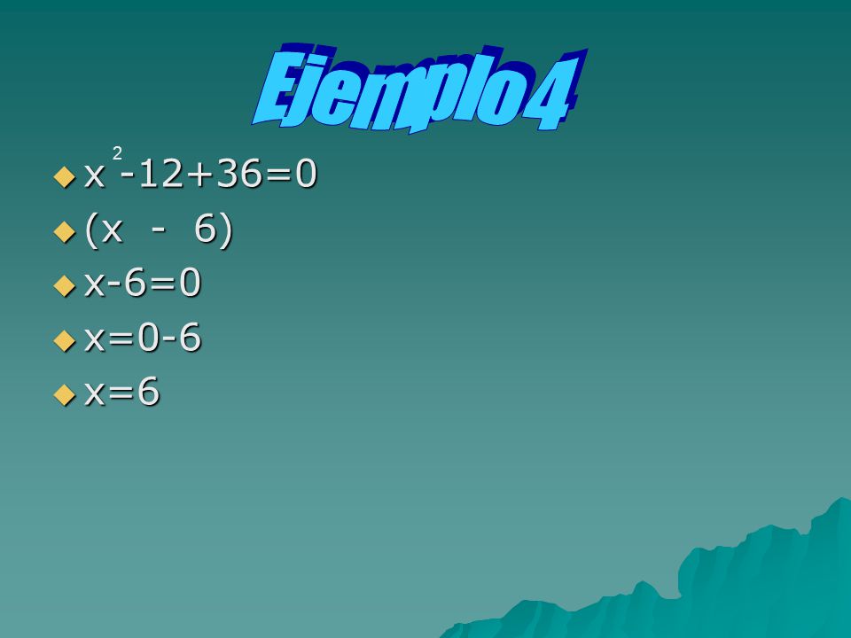 Ejemplo 4 2 x =0 (x - 6) x-6=0 x=0-6 x=6