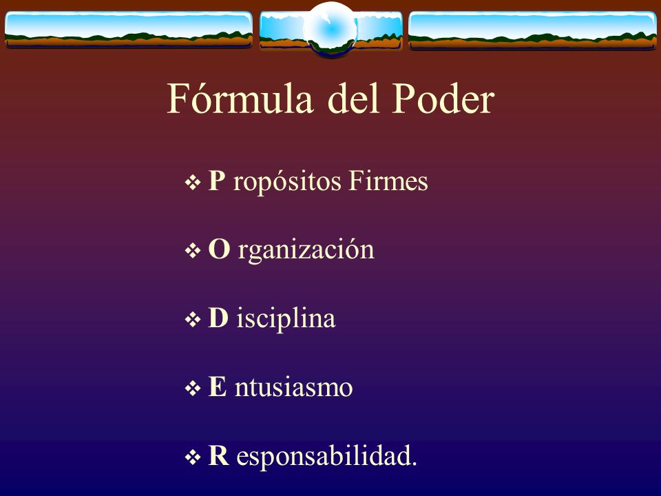 Fórmula del Poder P ropósitos Firmes O rganización D isciplina