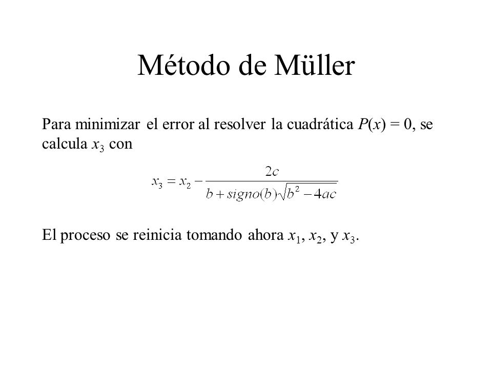 Método de Müller Para minimizar el error al resolver la cuadrática P(x) = 0, se calcula x3 con.