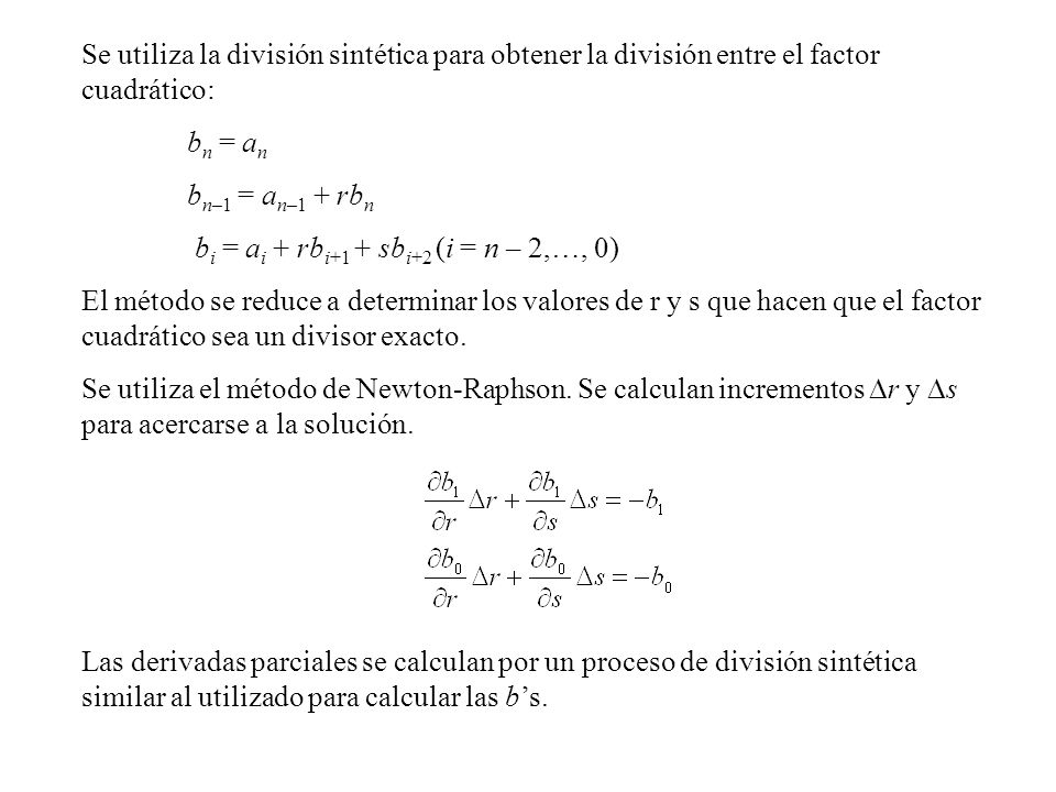 Se utiliza la división sintética para obtener la división entre el factor cuadrático: