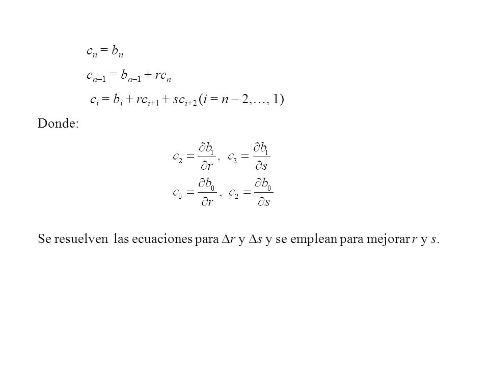 cn = bn cn–1 = bn–1 + rcn. ci = bi + rci+1 + sci+2 (i = n – 2,…, 1) Donde: