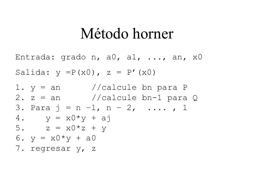 Método horner Entrada: grado n, a0, a1, ..., an, x0