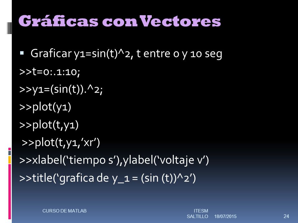 Gráficas con Vectores Graficar y1=sin(t)^2, t entre 0 y 10 seg