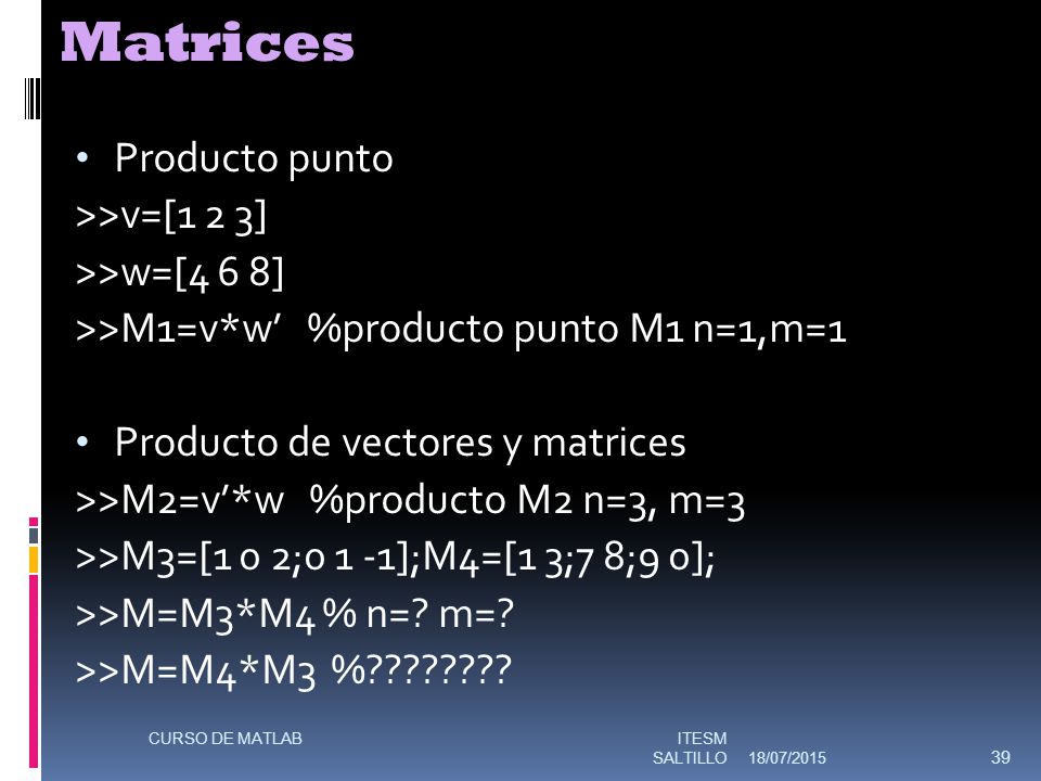 Matrices Producto punto >>v=[1 2 3] >>w=[4 6 8]