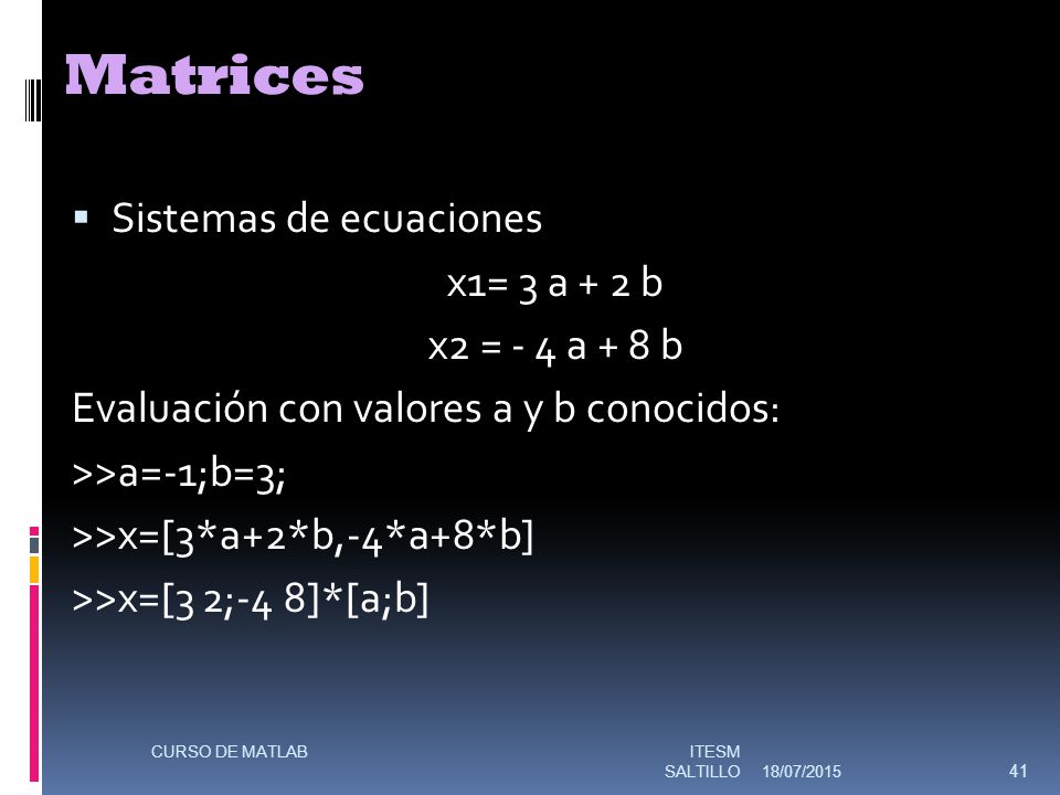 Matrices Sistemas de ecuaciones x1= 3 a + 2 b x2 = - 4 a + 8 b
