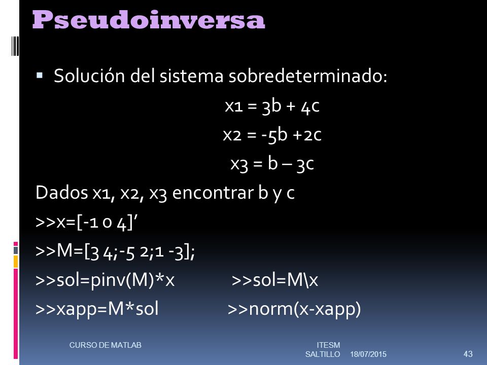 Pseudoinversa Solución del sistema sobredeterminado: x1 = 3b + 4c