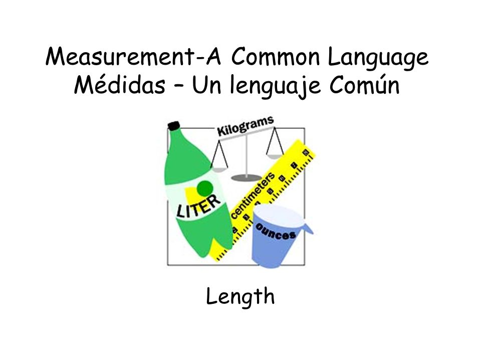 Measurement-A Common Language Médidas – Un lenguaje Común