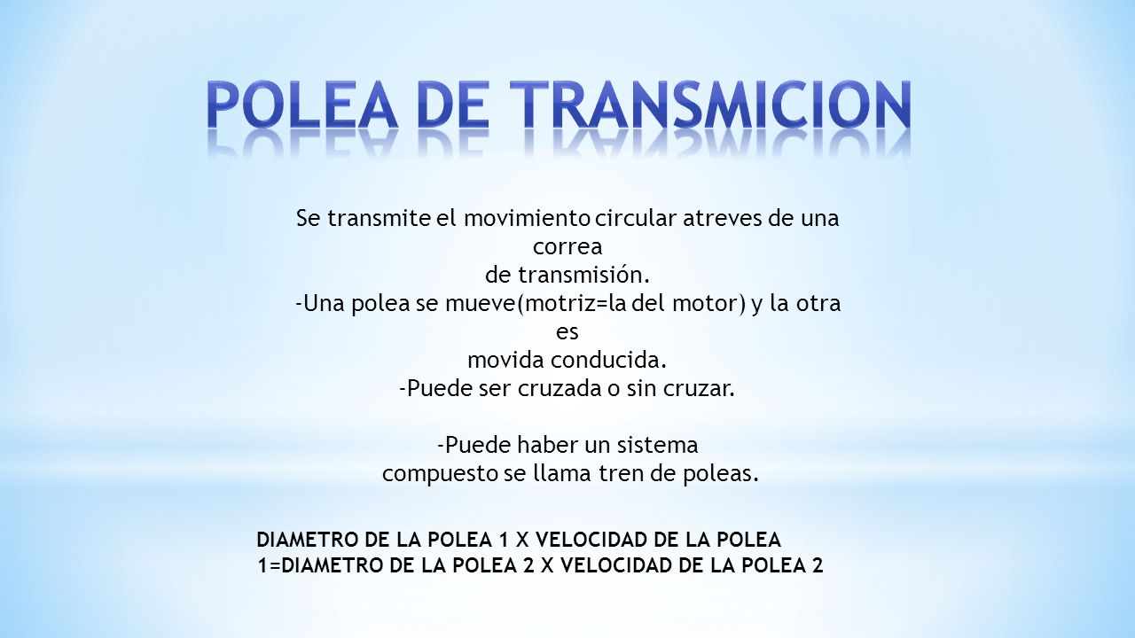 POLEA DE TRANSMICION Se transmite el movimiento circular atreves de una correa. de transmisión.
