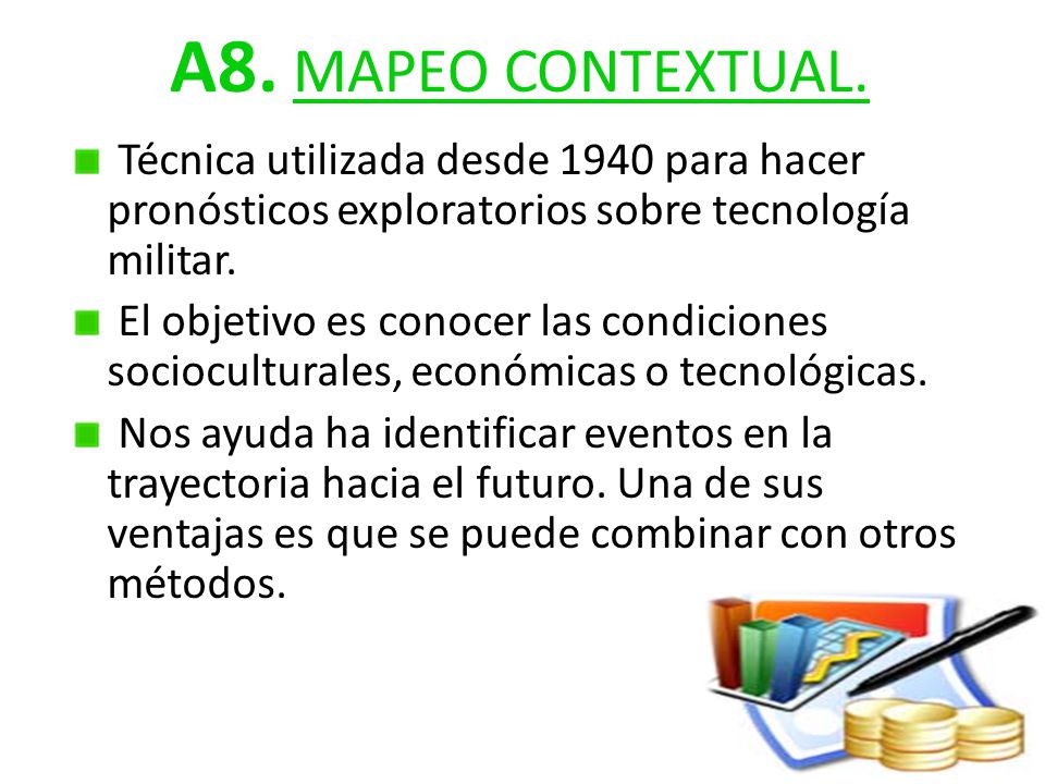 A8. MAPEO CONTEXTUAL. Técnica utilizada desde 1940 para hacer pronósticos exploratorios sobre tecnología militar.