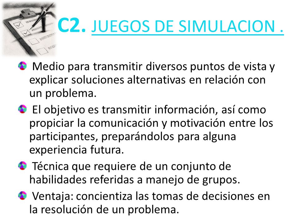C2. JUEGOS DE SIMULACION . Medio para transmitir diversos puntos de vista y explicar soluciones alternativas en relación con un problema.