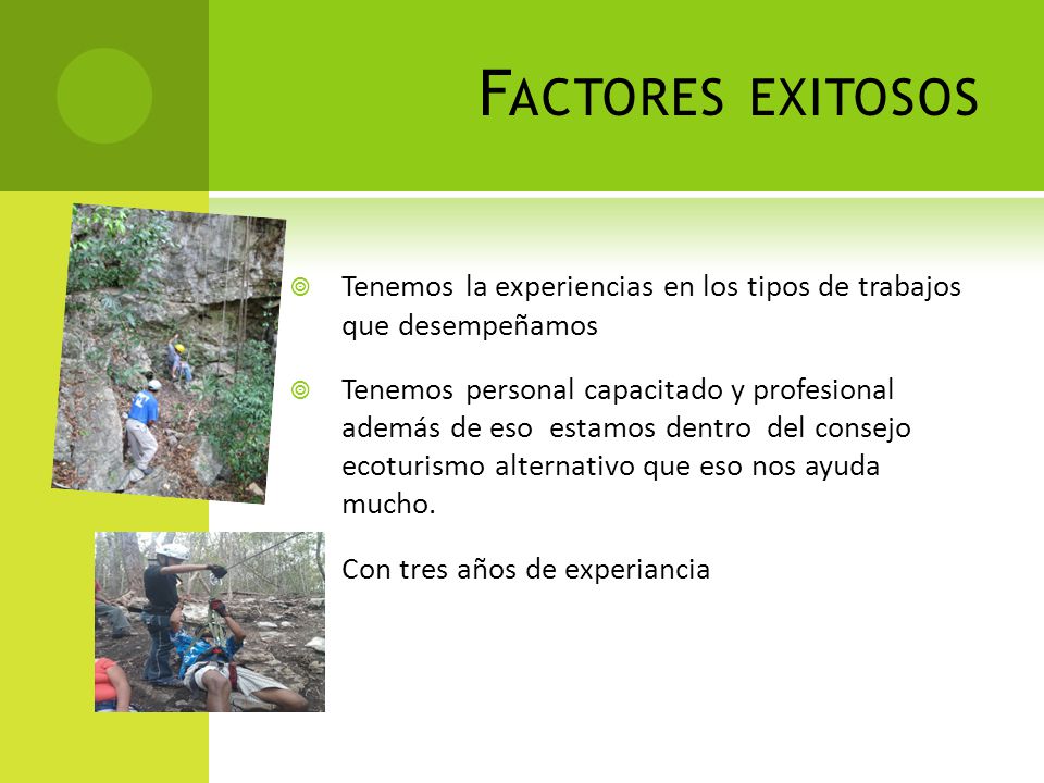 Factores exitosos Tenemos la experiencias en los tipos de trabajos que desempeñamos.