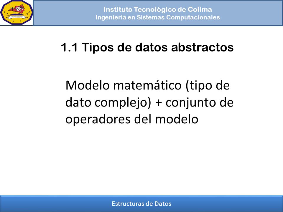 Modelo matemático (tipo de dato complejo) + conjunto de