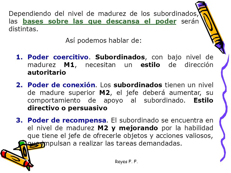 Dependiendo del nivel de madurez de los subordinados, las bases sobre las que descansa el poder serán distintas.