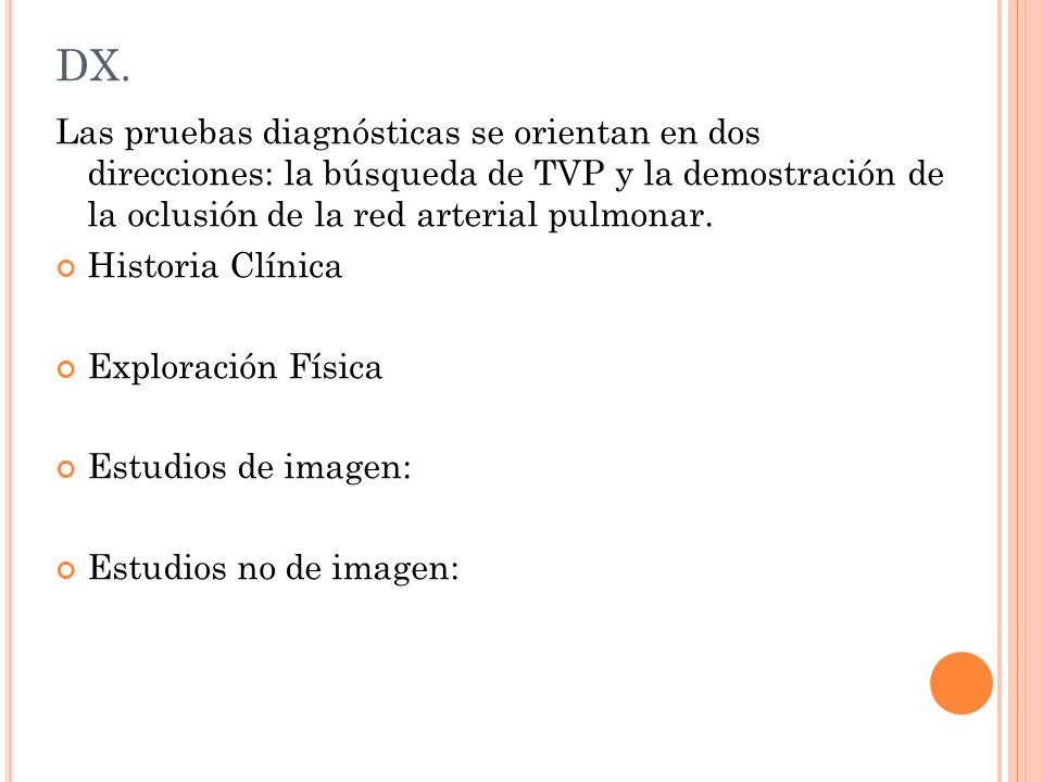 DX. Las pruebas diagnósticas se orientan en dos direcciones: la búsqueda de TVP y la demostración de la oclusión de la red arterial pulmonar.