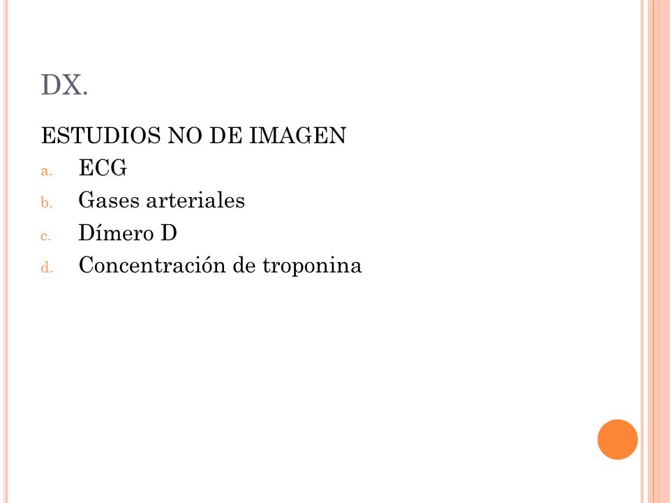 DX. ESTUDIOS NO DE IMAGEN ECG Gases arteriales Dímero D