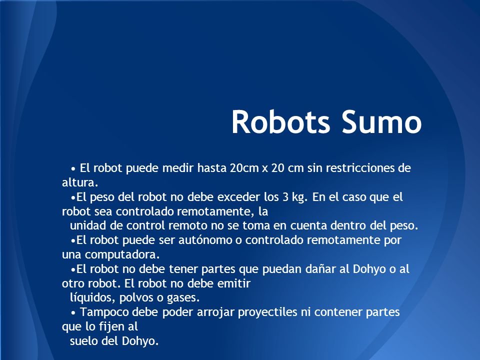 Robots Sumo • El robot puede medir hasta 20cm x 20 cm sin restricciones de altura.