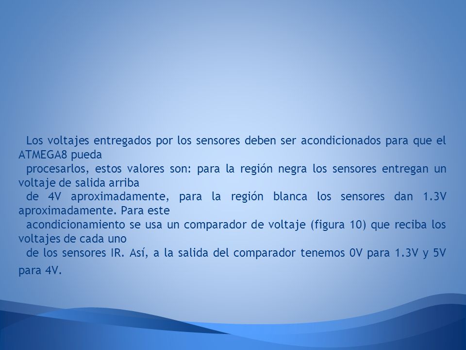 Los voltajes entregados por los sensores deben ser acondicionados para que el ATMEGA8 pueda