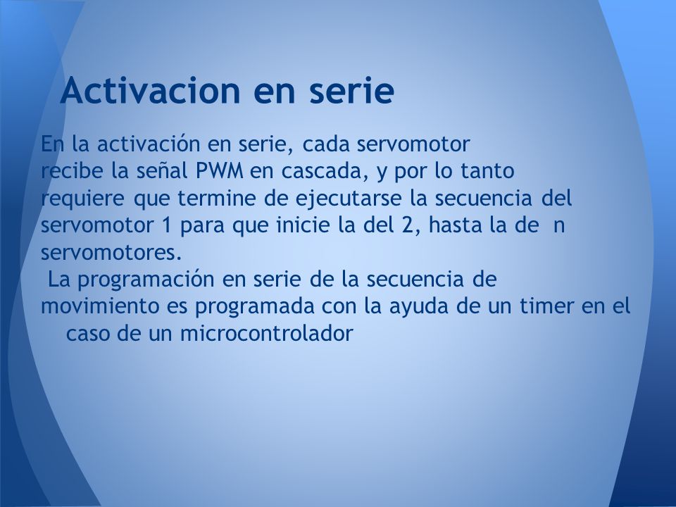 Activacion en serie En la activación en serie, cada servomotor