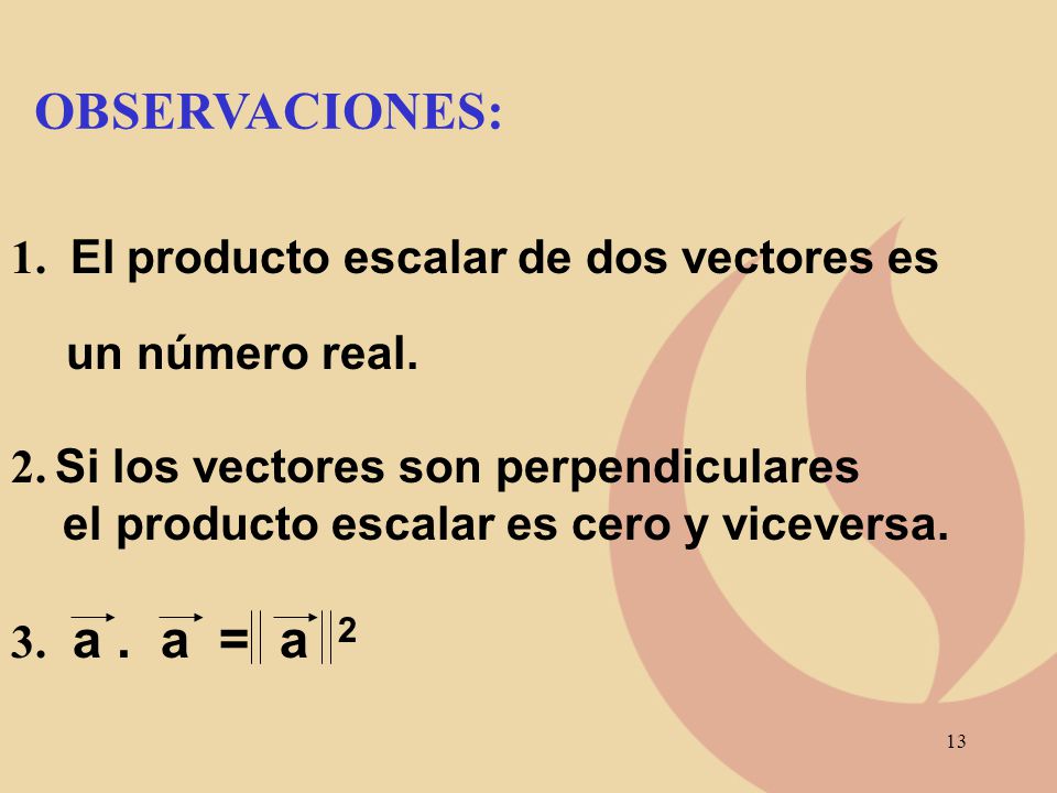 OBSERVACIONES: 1. El producto escalar de dos vectores es un número real. 2. Si los vectores son perpendiculares.