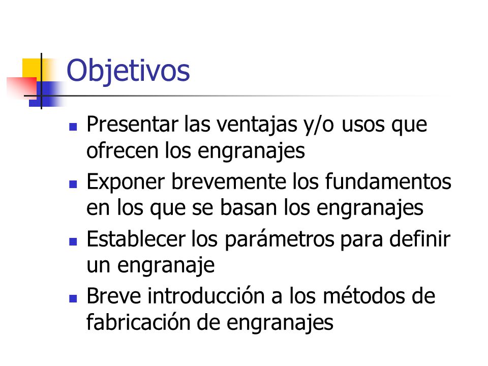 Objetivos Presentar las ventajas y/o usos que ofrecen los engranajes
