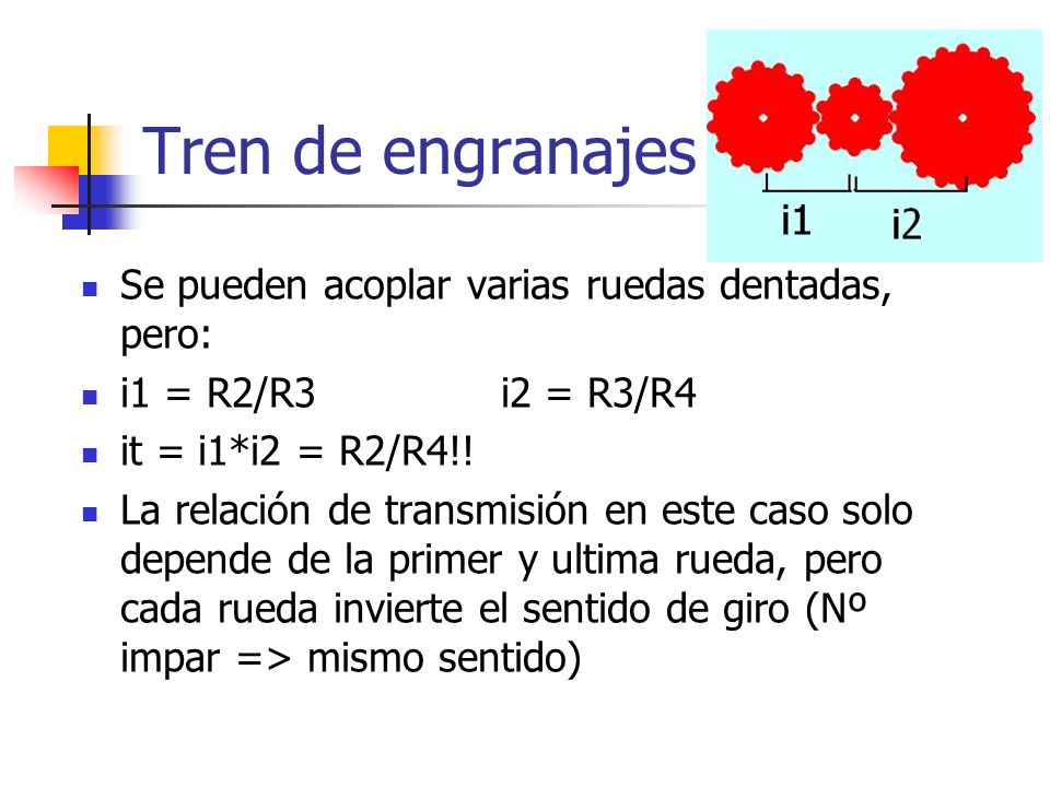 Tren de engranajes Se pueden acoplar varias ruedas dentadas, pero: