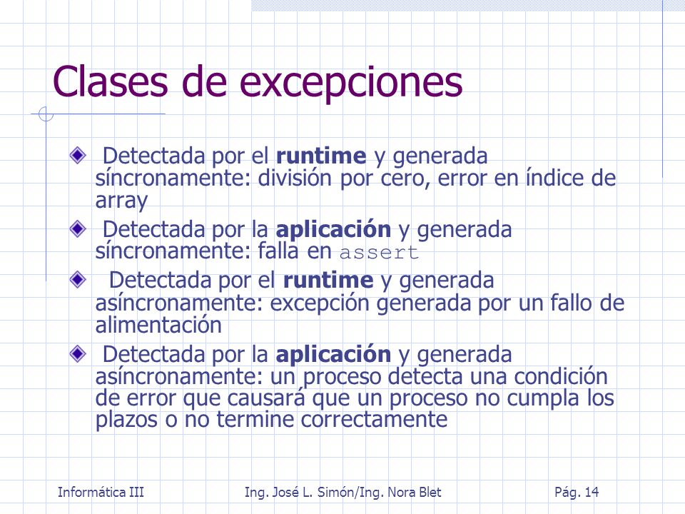 Clases de excepciones Detectada por el runtime y generada síncronamente: división por cero, error en índice de array.