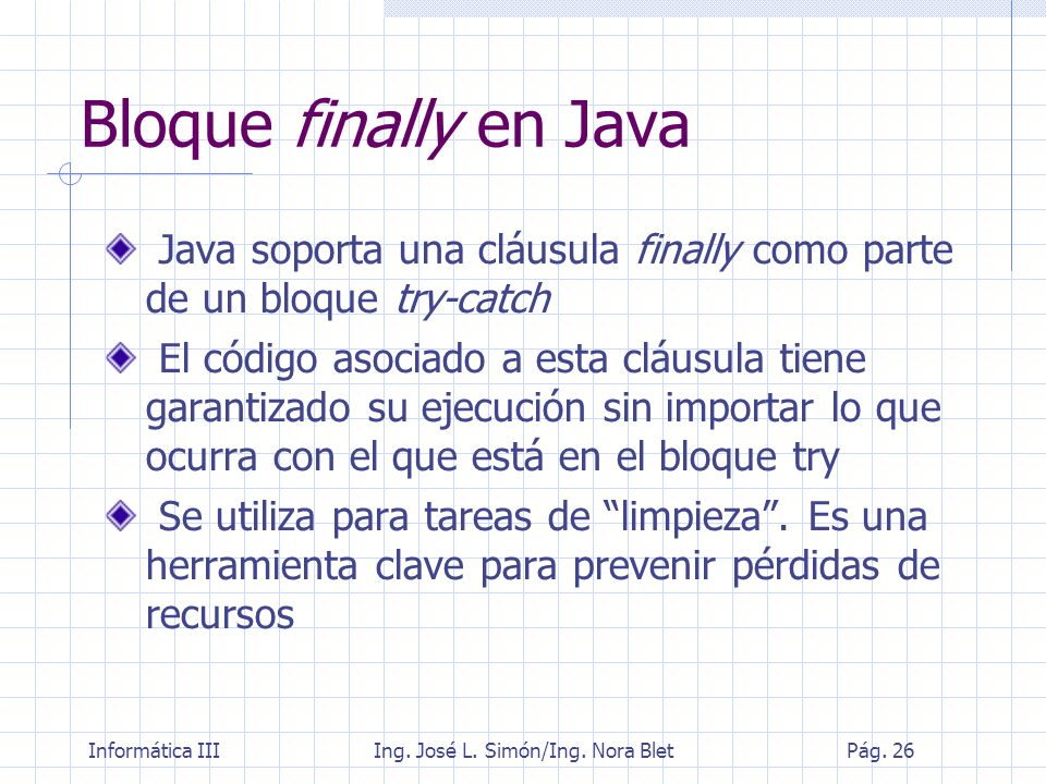 Bloque finally en Java Java soporta una cláusula finally como parte de un bloque try-catch.