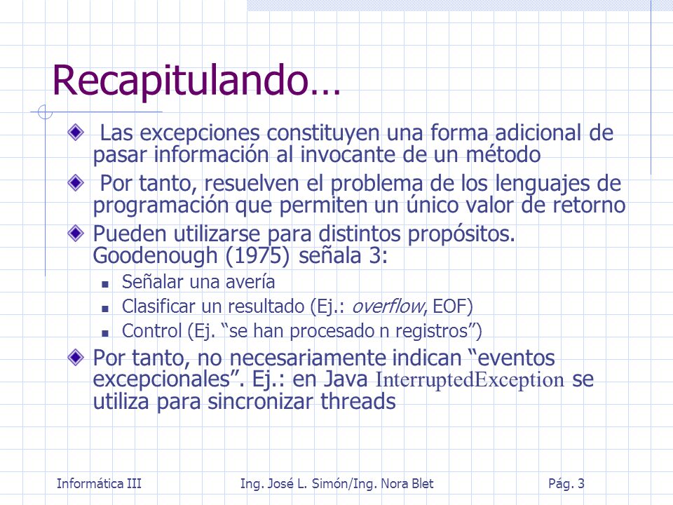 Recapitulando… Las excepciones constituyen una forma adicional de pasar información al invocante de un método.