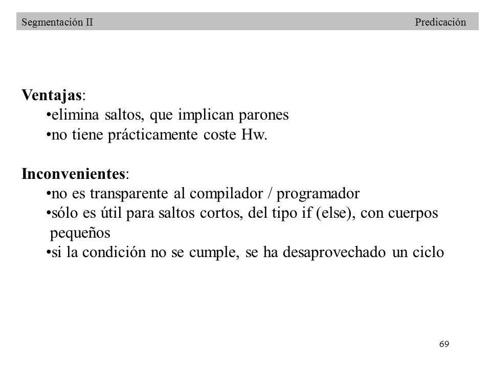 elimina saltos, que implican parones no tiene prácticamente coste Hw.