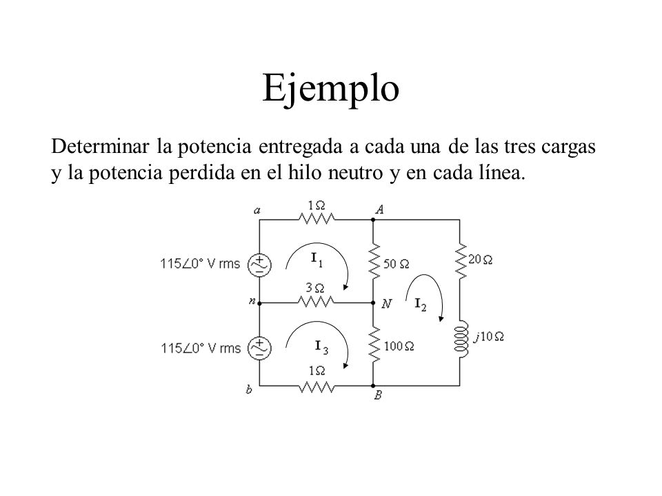 Ejemplo Determinar la potencia entregada a cada una de las tres cargas y la potencia perdida en el hilo neutro y en cada línea.