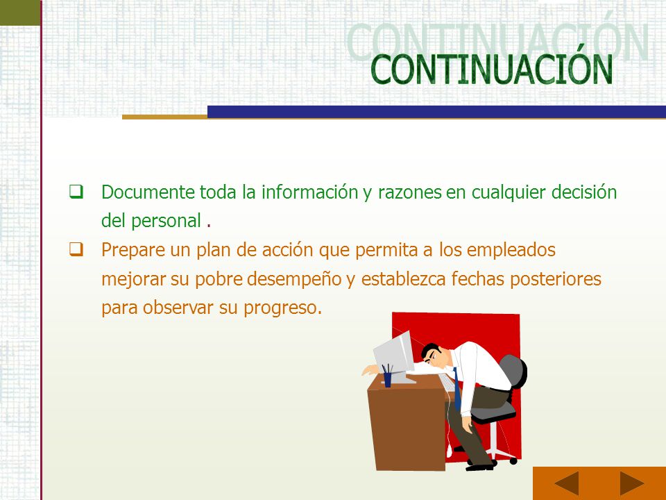 CONTINUACIÓN Documente toda la información y razones en cualquier decisión del personal .