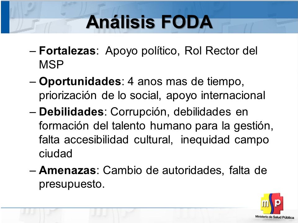 Análisis FODA Fortalezas: Apoyo político, Rol Rector del MSP