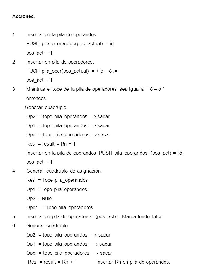 Acciones. 1 Insertar en la pila de operandos. PUSH pila_operandos(pos_actual) = id. pos_act Insertar en pila de operadores.