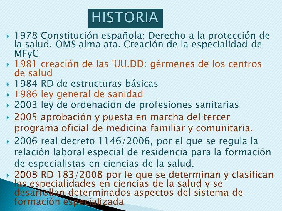 HISTORIA 1978 Constitución española: Derecho a la protección de la salud. OMS alma ata. Creación de la especialidad de MFyC.