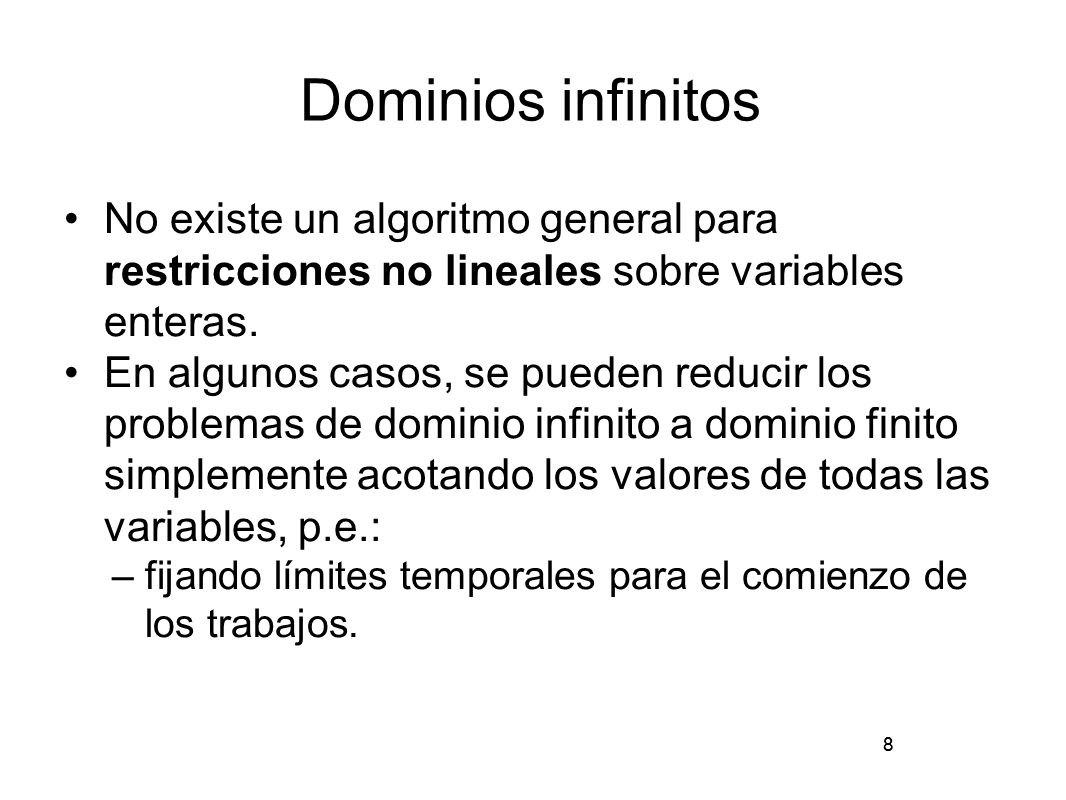 Dominios infinitos No existe un algoritmo general para restricciones no lineales sobre variables enteras.