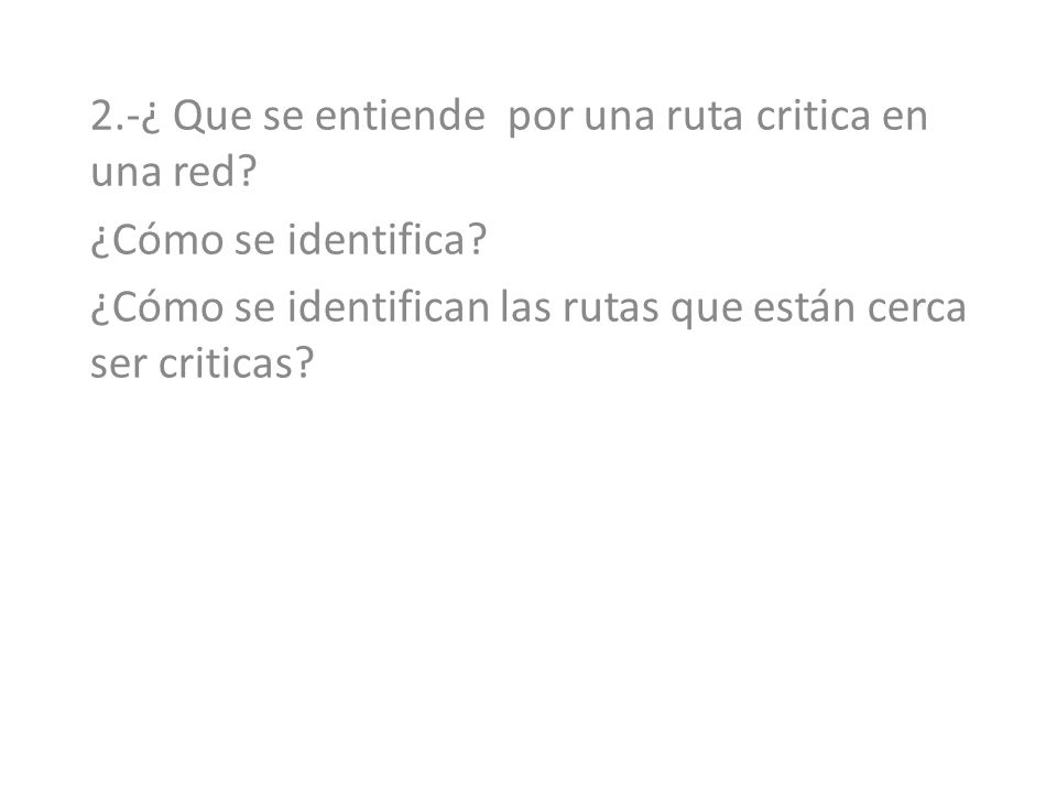2.-¿ Que se entiende por una ruta critica en una red
