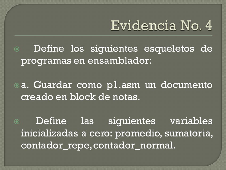 Evidencia No. 4 Define los siguientes esqueletos de programas en ensamblador: a. Guardar como p1.asm un documento creado en block de notas.