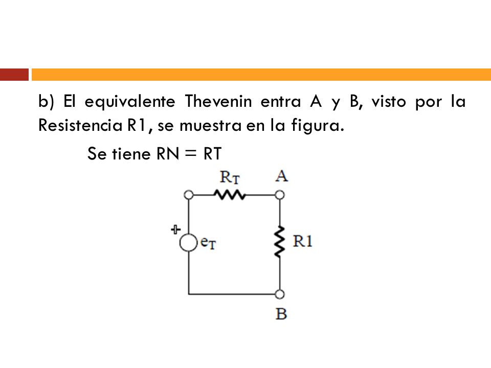 b) El equivalente Thevenin entra A y B, visto por la Resistencia R1, se muestra en la figura.