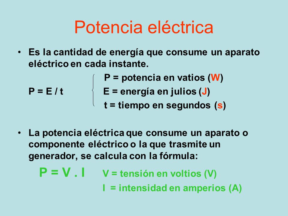 Potencia eléctrica P = V . I V = tensión en voltios (V)