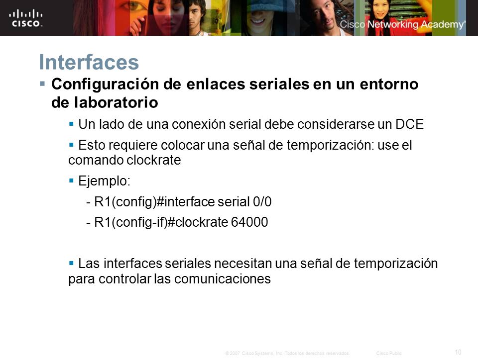 Interfaces Configuración de enlaces seriales en un entorno de laboratorio. Un lado de una conexión serial debe considerarse un DCE.