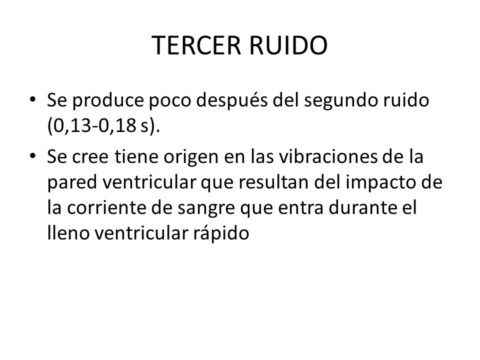 TERCER RUIDO Se produce poco después del segundo ruido (0,13-0,18 s).