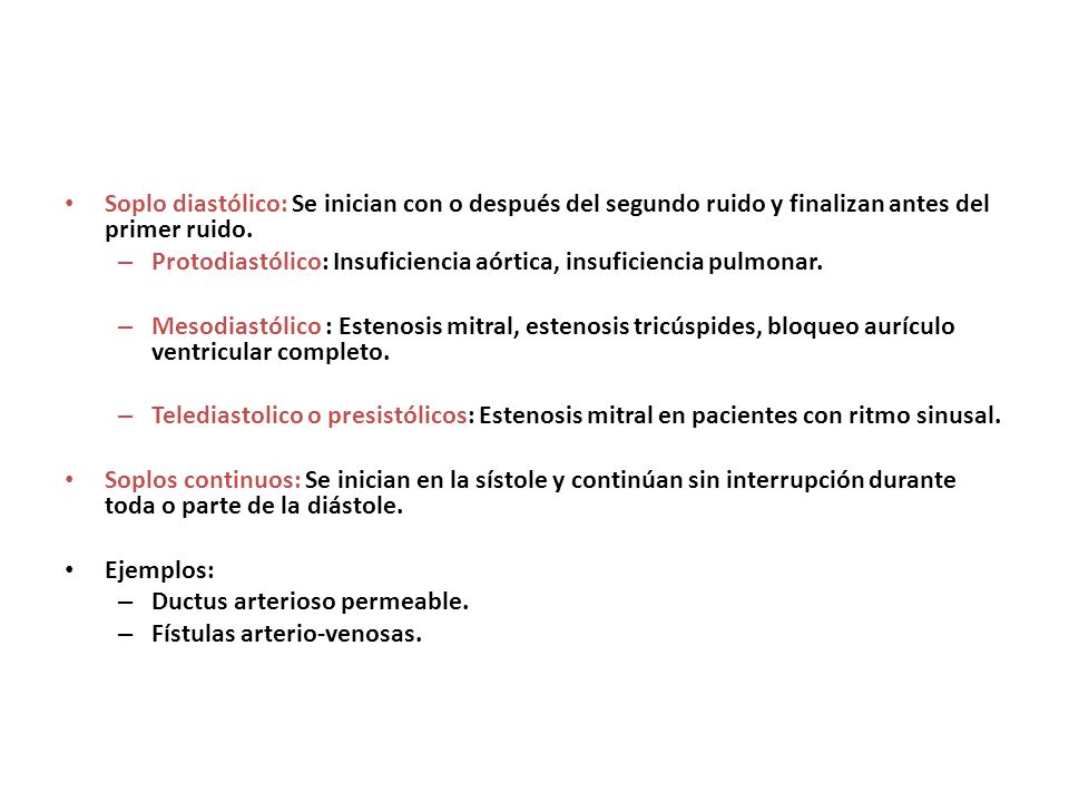 Soplo diastólico: Se inician con o después del segundo ruido y finalizan antes del primer ruido.
