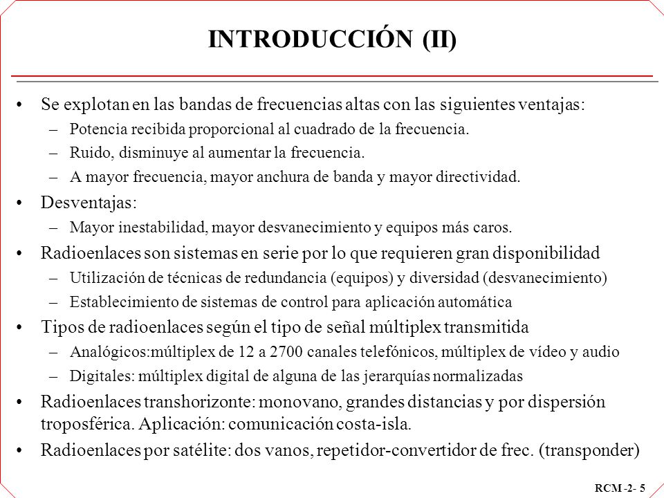 INTRODUCCIÓN (II) Se explotan en las bandas de frecuencias altas con las siguientes ventajas: